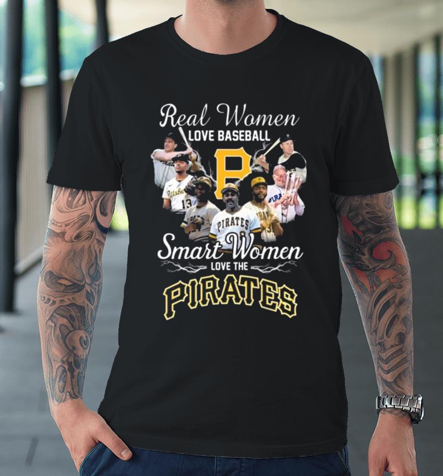 Real Women Love Baseball Smart Women Love The Pittsburgh Pirates Players 2023 Premium T-Shirt