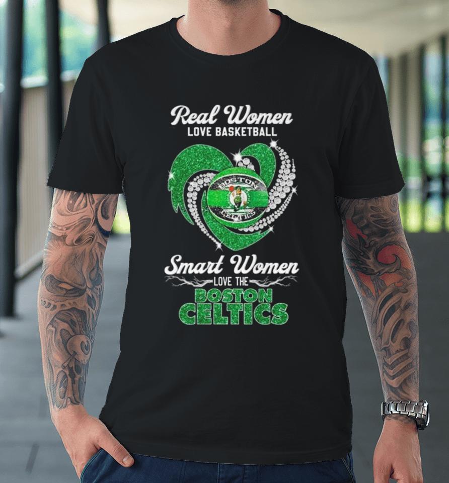 Real Women Love Basketball Smart Women Love The Boston Celtics Diamond Heart Premium T-Shirt