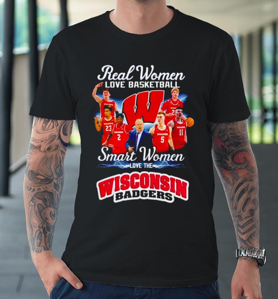 Real Women Love Basketball Smart Women Love The Wisconsin Badgers Premium T-Shirt
