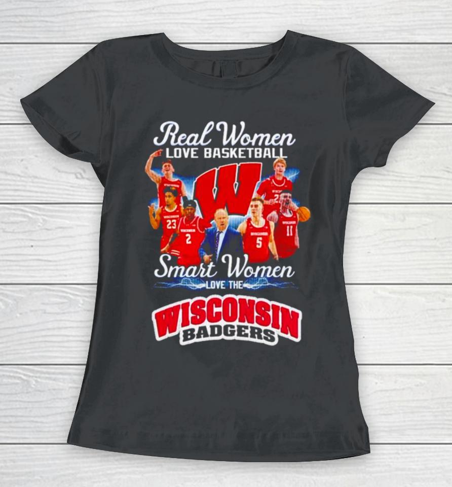 Real Women Love Basketball Smart Women Love The Wisconsin Badgers Women T-Shirt