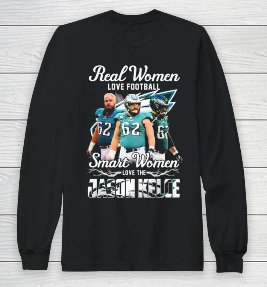 Real Women Love Football Smart Women Love The Jason Kelce Philadelphia Eagles Long Sleeve T-Shirt