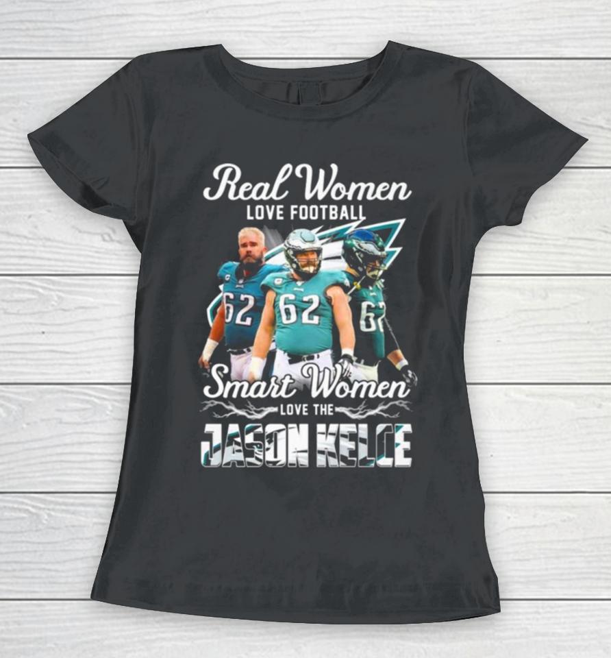 Real Women Love Football Smart Women Love The Jason Kelce Philadelphia Eagles Women T-Shirt