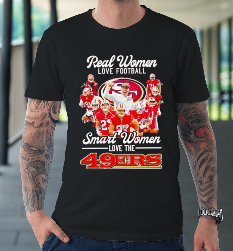 Real Women Love Football Smart Women Love The Sf 49Ers Football Players Signatures Premium T-Shirt