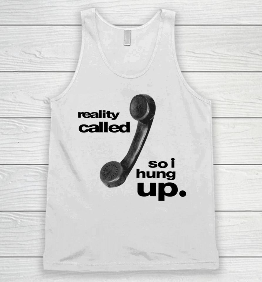 Reality Called So I Hung Up Unisex Tank Top