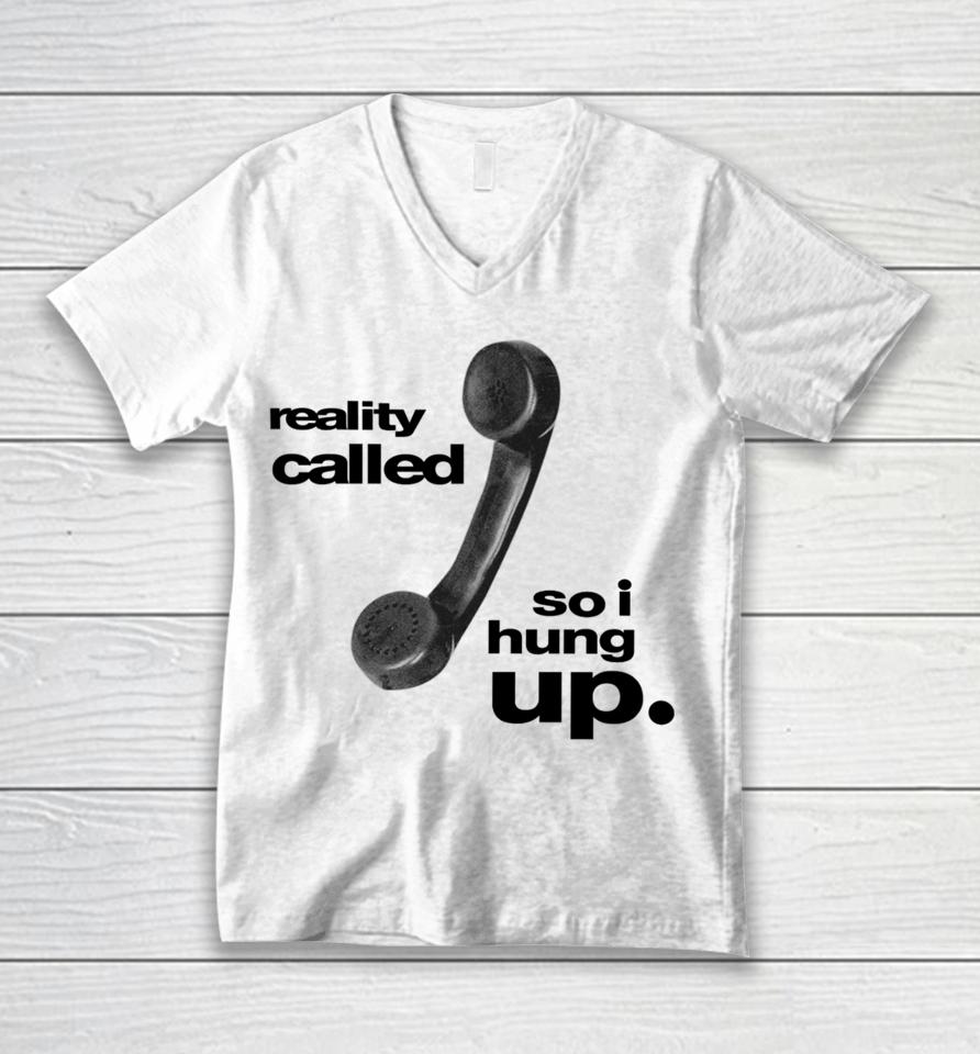 Reality Called So I Hung Up Unisex V-Neck T-Shirt