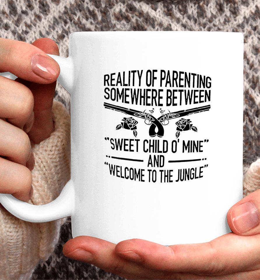 Reality Of Parenting Somewhere Between Sweet Child Coffee Mug