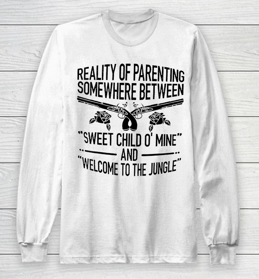 Reality Of Parenting Somewhere Between Sweet Child Long Sleeve T-Shirt