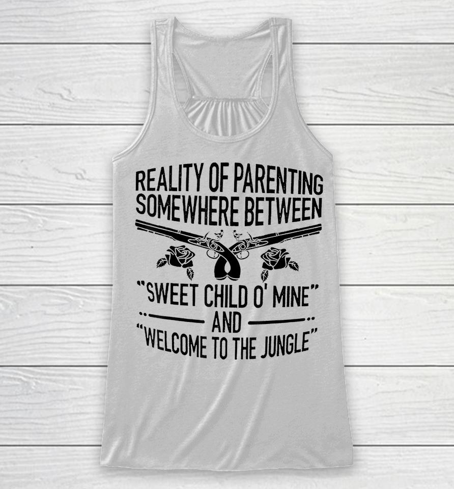 Reality Of Parenting Somewhere Between Sweet Child Racerback Tank