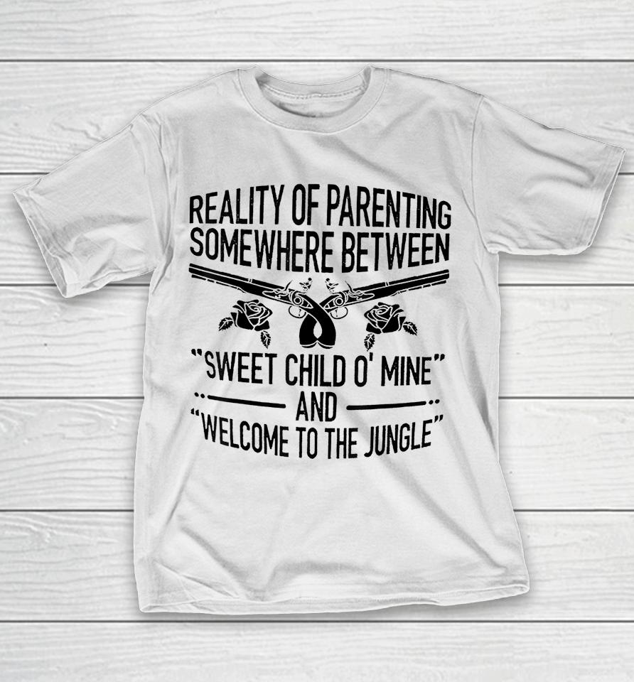 Reality Of Parenting Somewhere Between Sweet Child T-Shirt