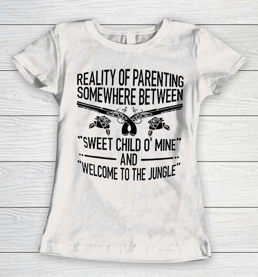 Reality Of Parenting Somewhere Between Sweet Child Women T-Shirt