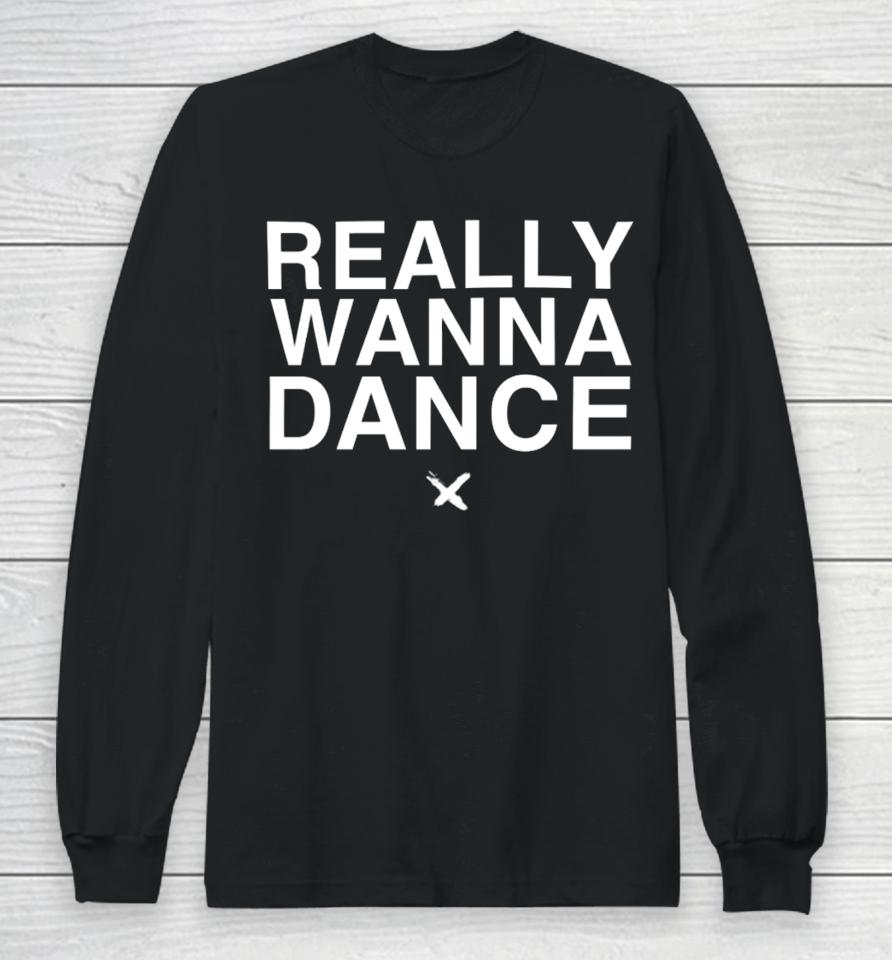 Really Wanna Dance Long Sleeve T-Shirt