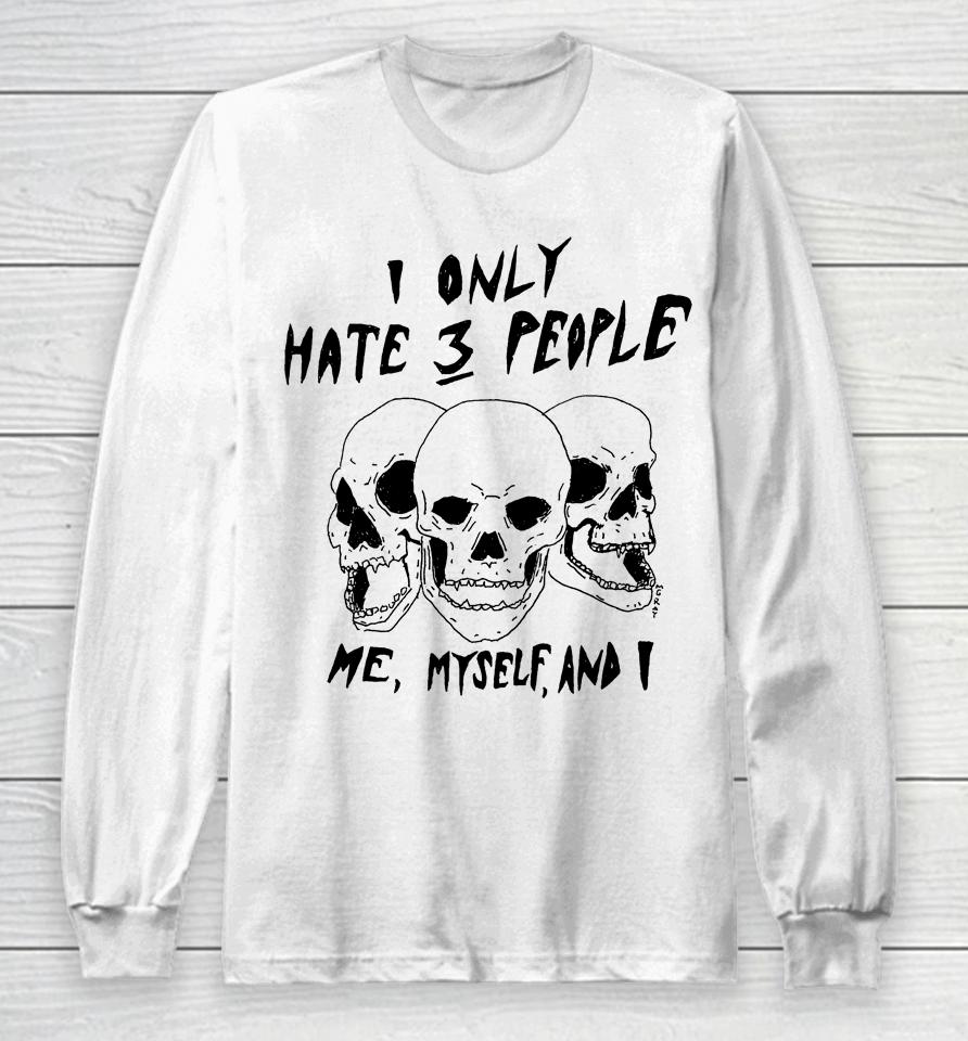 Reallygoodartist I Only Hate 3 People Me Myself And I Long Sleeve T-Shirt