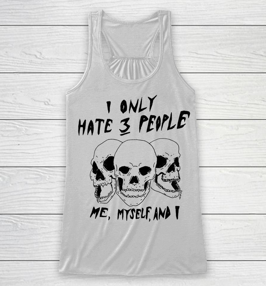 Reallygoodartist I Only Hate 3 People Me Myself And I Racerback Tank
