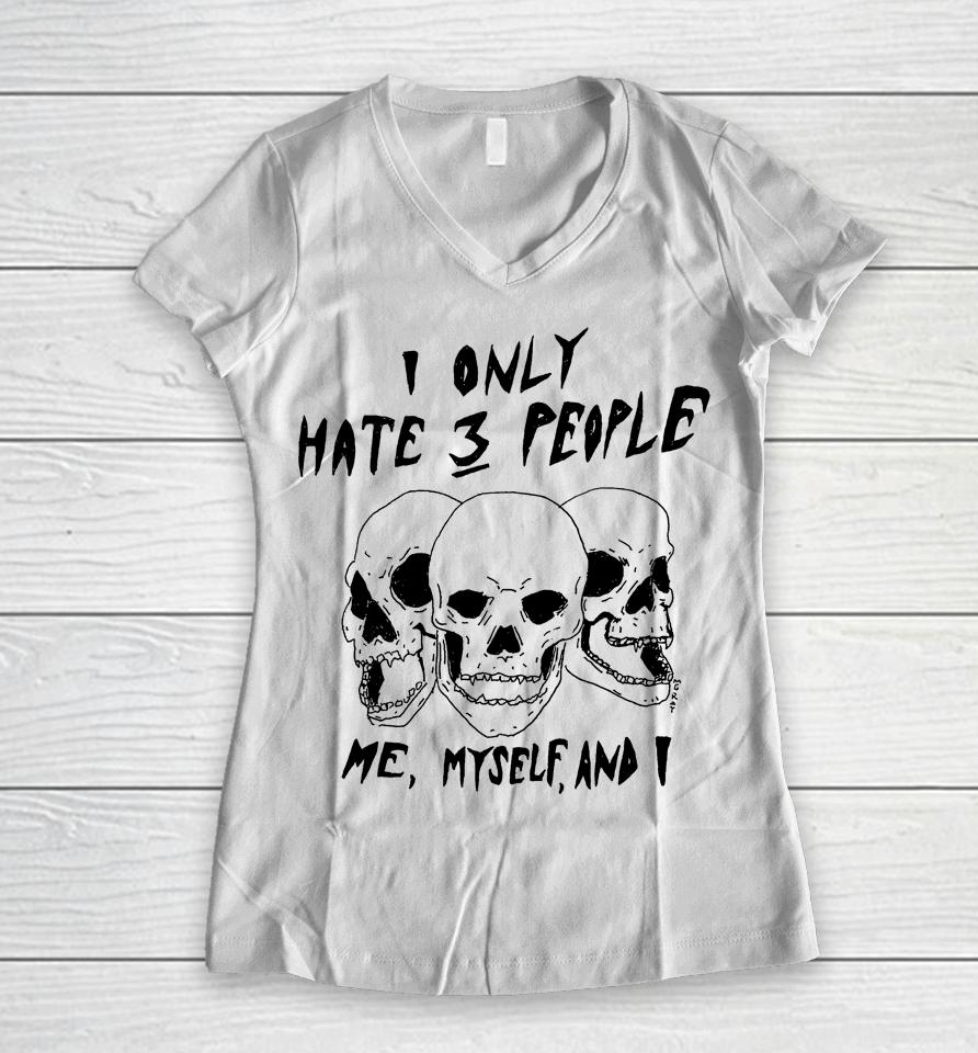 Reallygoodartist I Only Hate 3 People Me Myself And I Women V-Neck T-Shirt