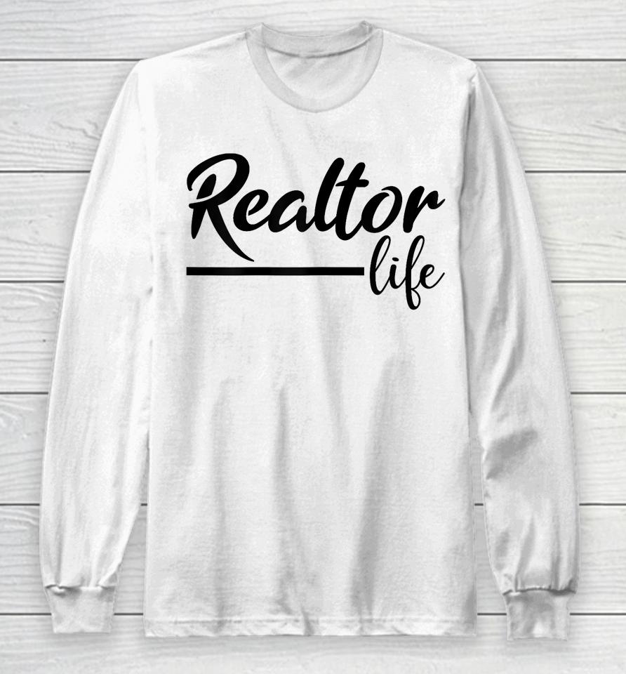 Realtor Life, Realtor, Real Estate Agent Long Sleeve T-Shirt