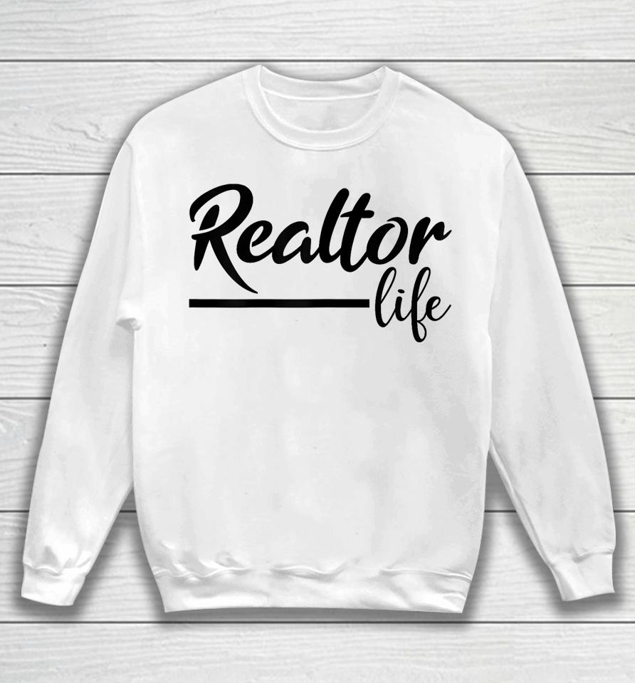 Realtor Life, Realtor, Real Estate Agent Sweatshirt