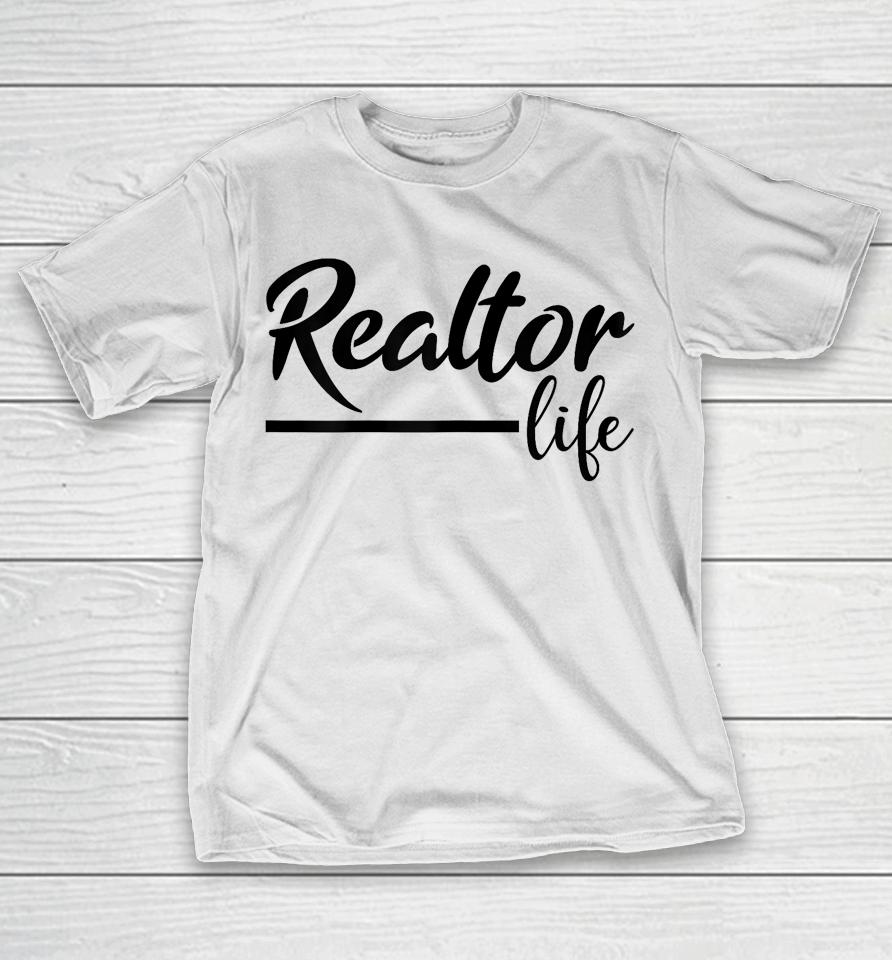 Realtor Life, Realtor, Real Estate Agent T-Shirt