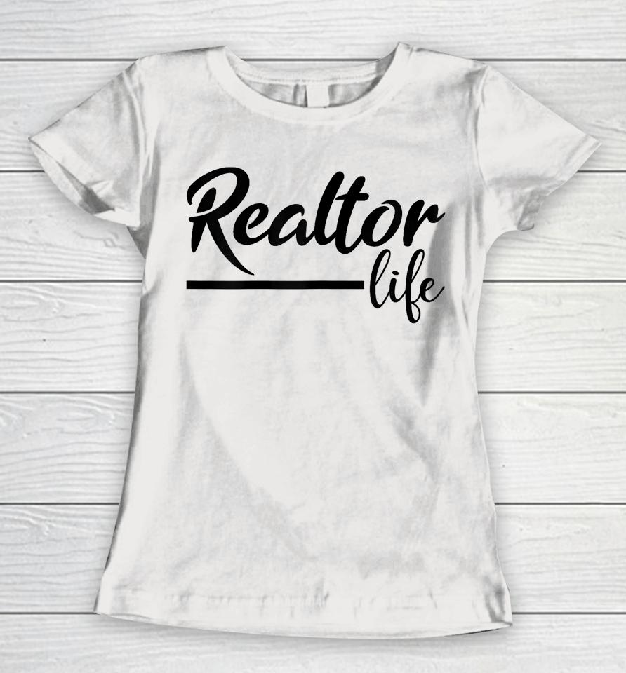Realtor Life, Realtor, Real Estate Agent Women T-Shirt