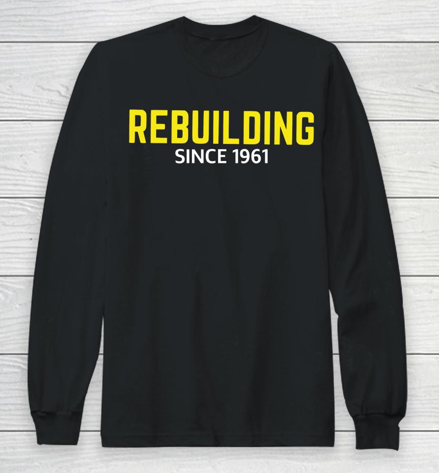 Rebuilding Since 1961 Long Sleeve T-Shirt