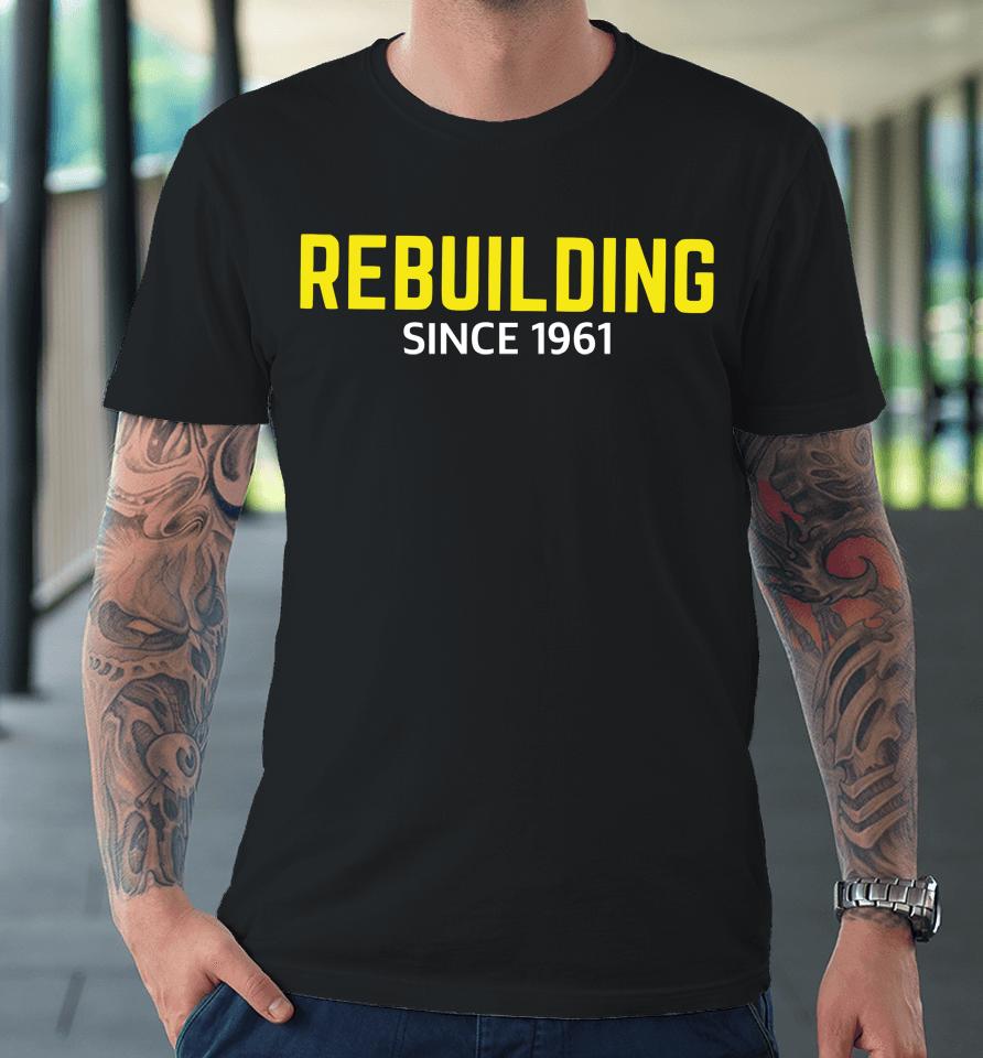 Rebuilding Since 1961 Premium T-Shirt