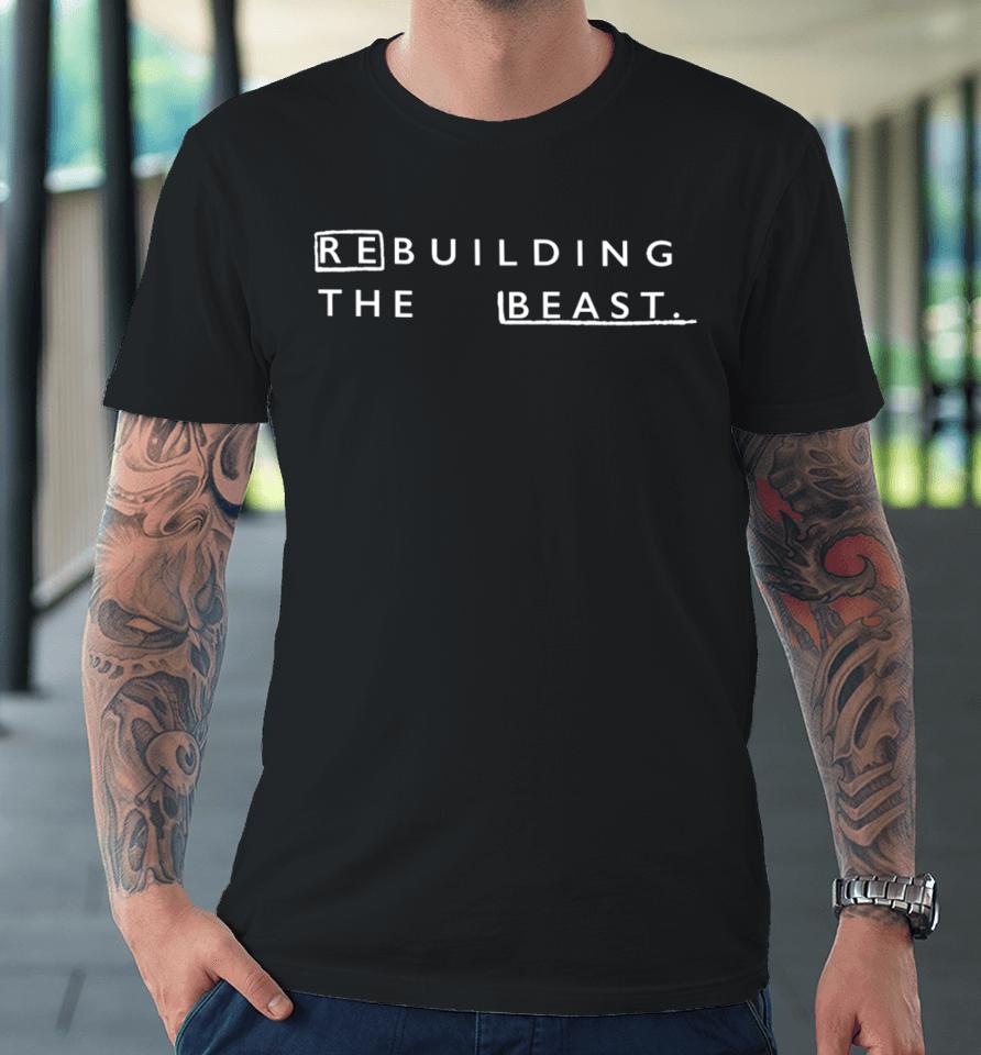 Rebuilding The Beast Premium T-Shirt