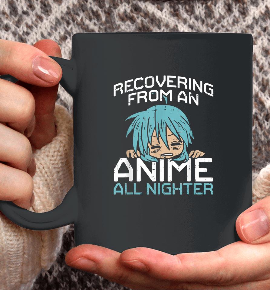 Recovering From An Anime All Nighter Coffee Mug