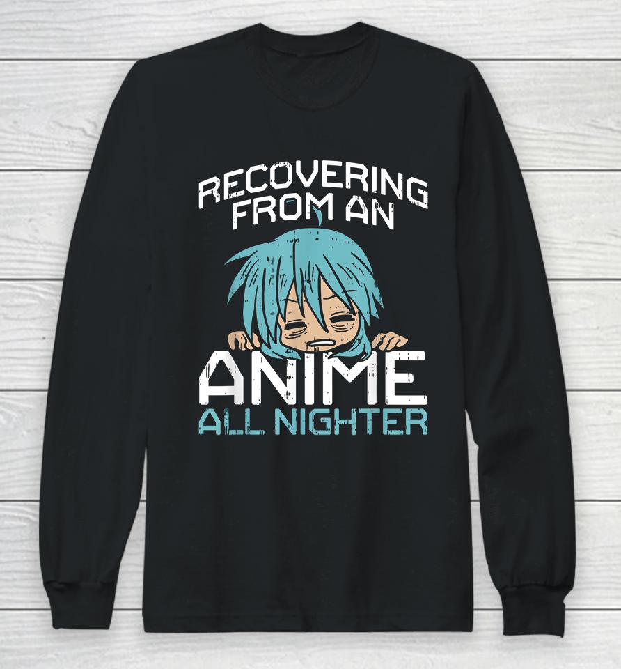 Recovering From An Anime All Nighter Long Sleeve T-Shirt
