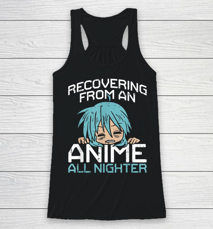 Recovering From An Anime All Nighter Racerback Tank
