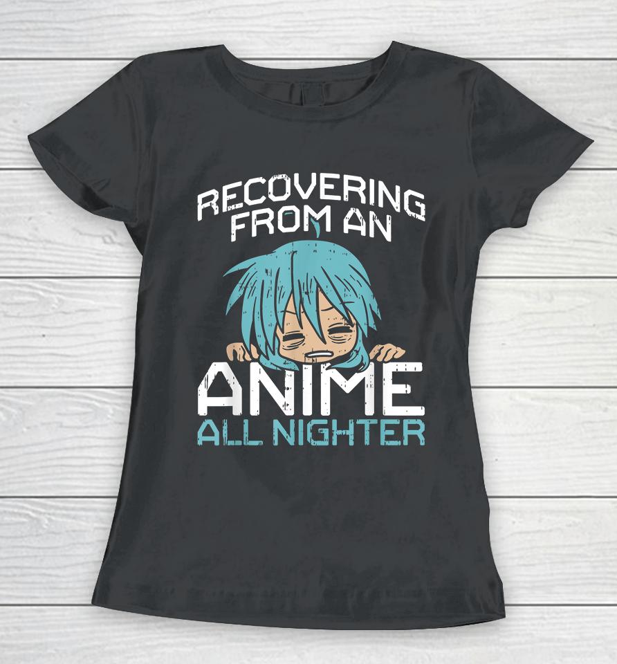 Recovering From An Anime All Nighter Women T-Shirt