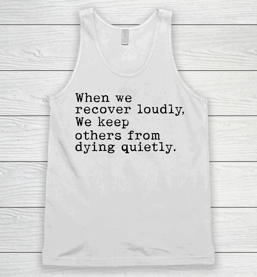 Recoverloudlywithlindsay When We Recover Loudly We Keep Others From Dying Quietly Unisex Tank Top
