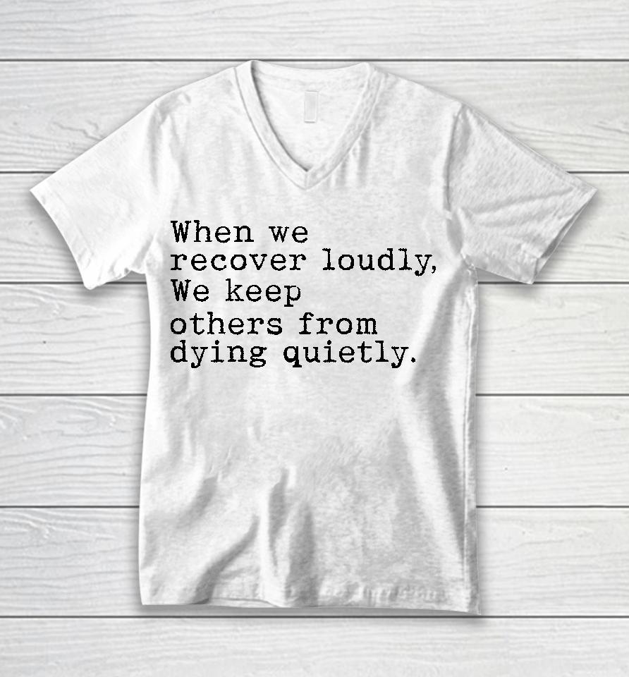 Recoverloudlywithlindsay When We Recover Loudly We Keep Others From Dying Quietly Unisex V-Neck T-Shirt