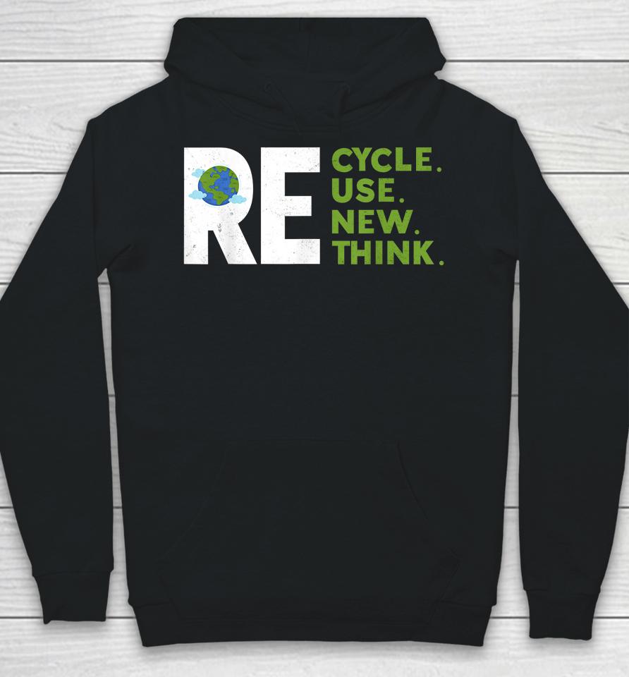 Recycle Reuse Renew Rethink Earth Day Environmental Activism Hoodie