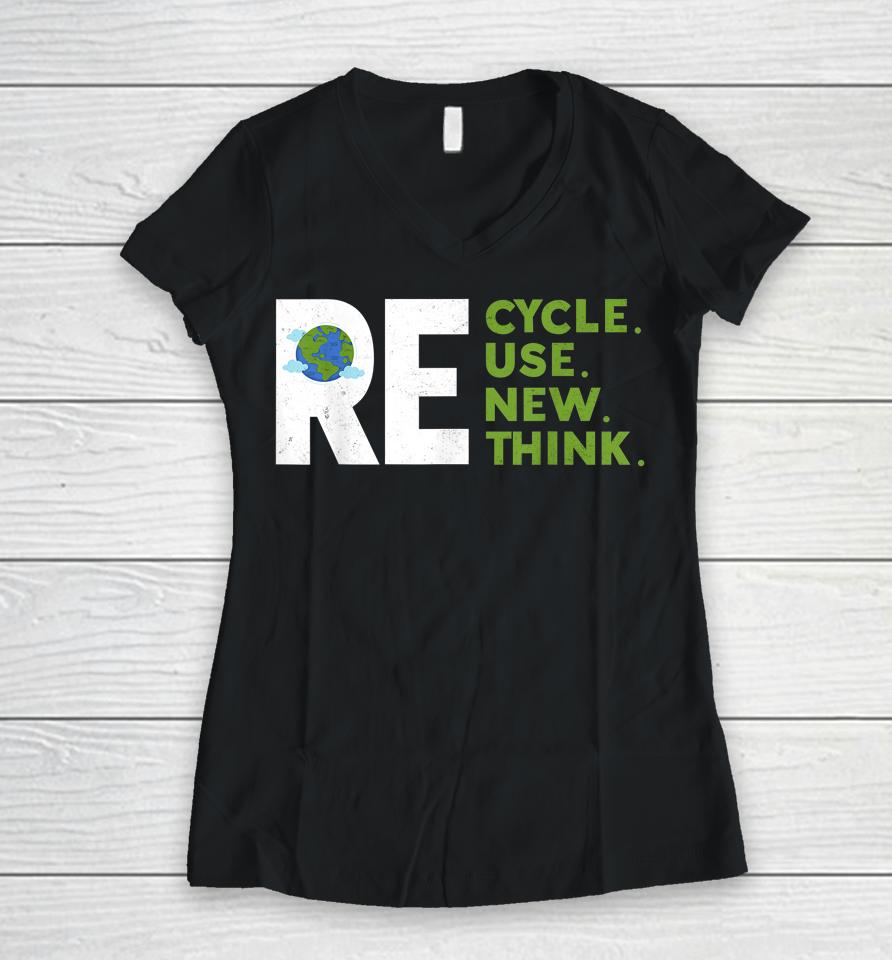 Recycle Reuse Renew Rethink Earth Day Environmental Activism Women V-Neck T-Shirt