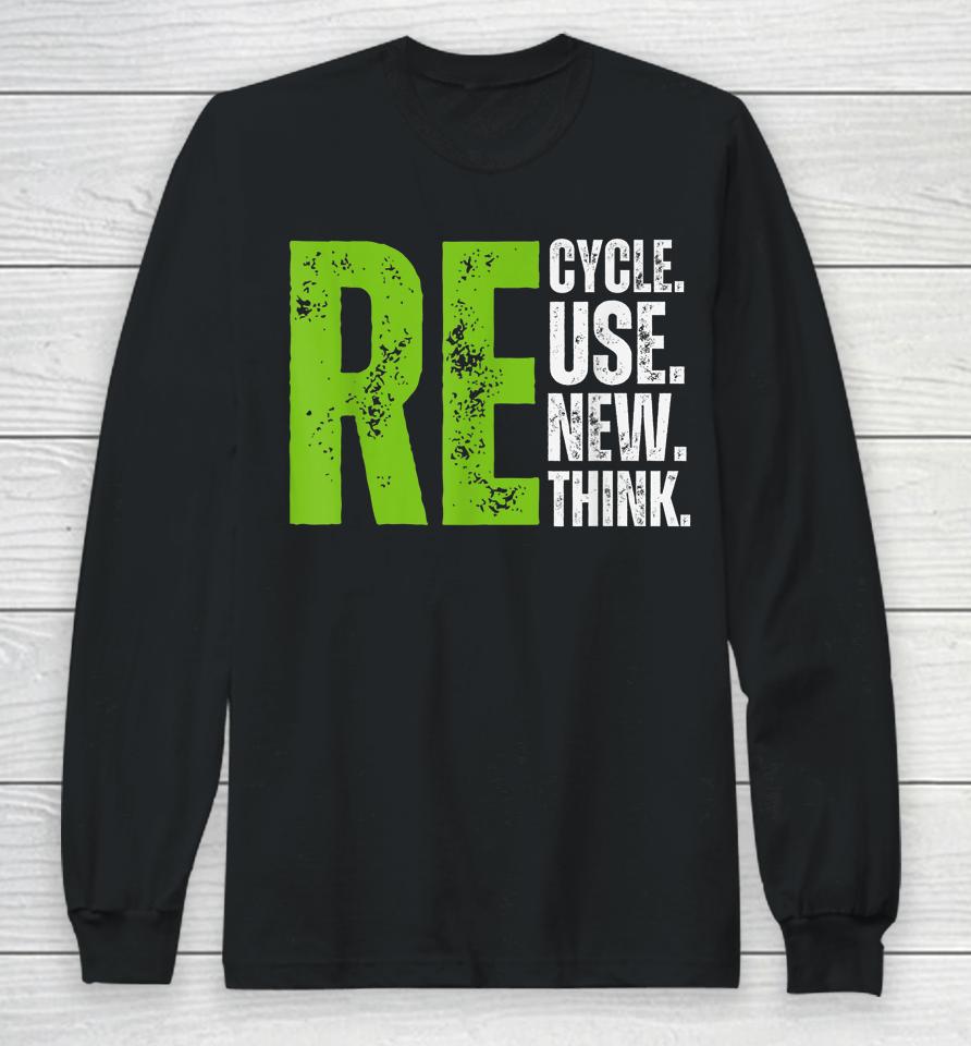Recycle Reuse Renew Rethink Earth Day Long Sleeve T-Shirt