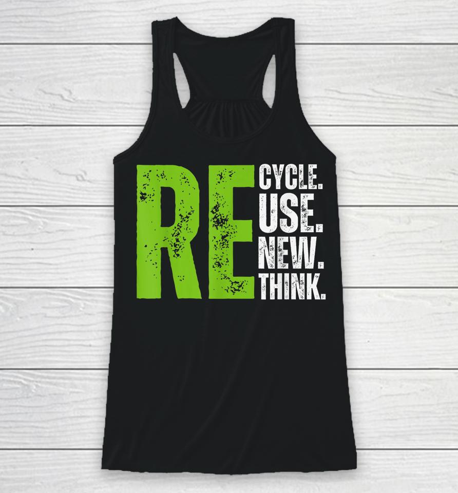 Recycle Reuse Renew Rethink Earth Day Racerback Tank