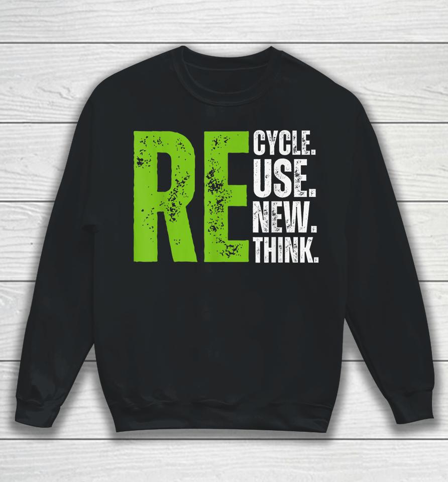 Recycle Reuse Renew Rethink Earth Day Sweatshirt