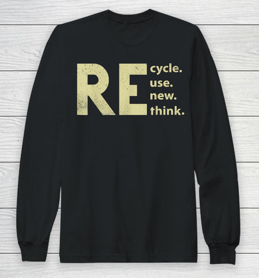 Recycle Reuse Renew Rethink Earth Day Long Sleeve T-Shirt