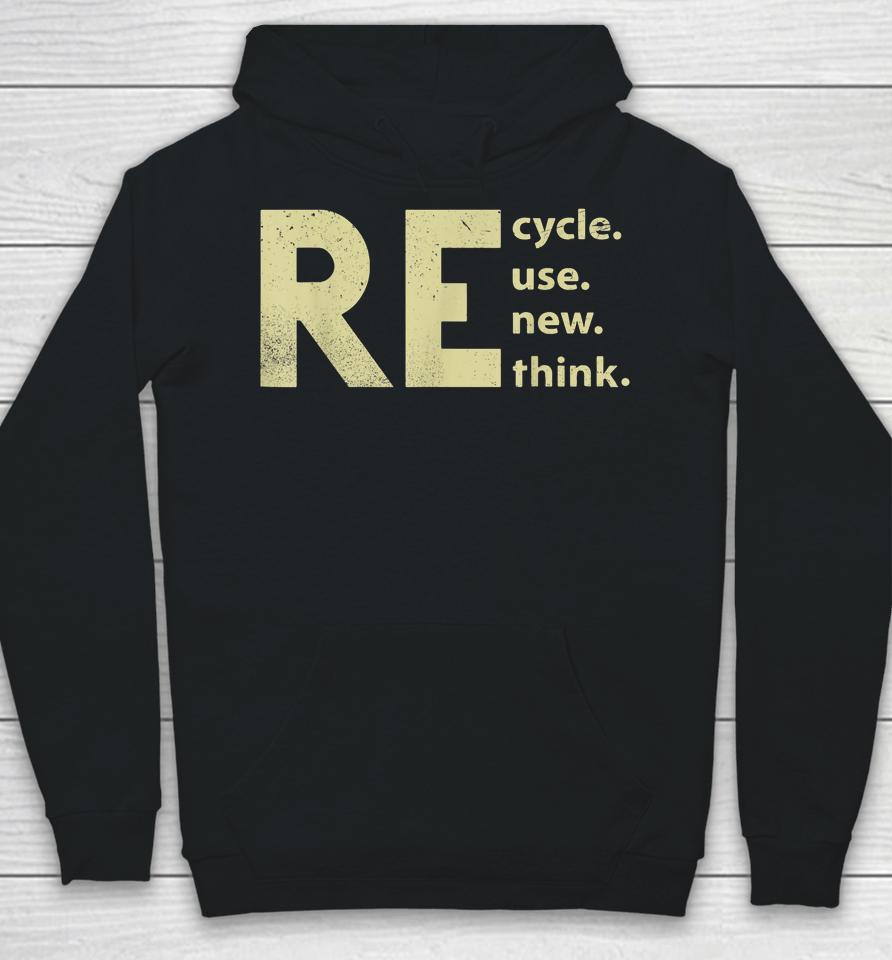 Recycle Reuse Renew Rethink Earth Day Hoodie