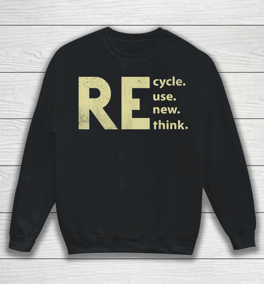 Recycle Reuse Renew Rethink Earth Day Sweatshirt