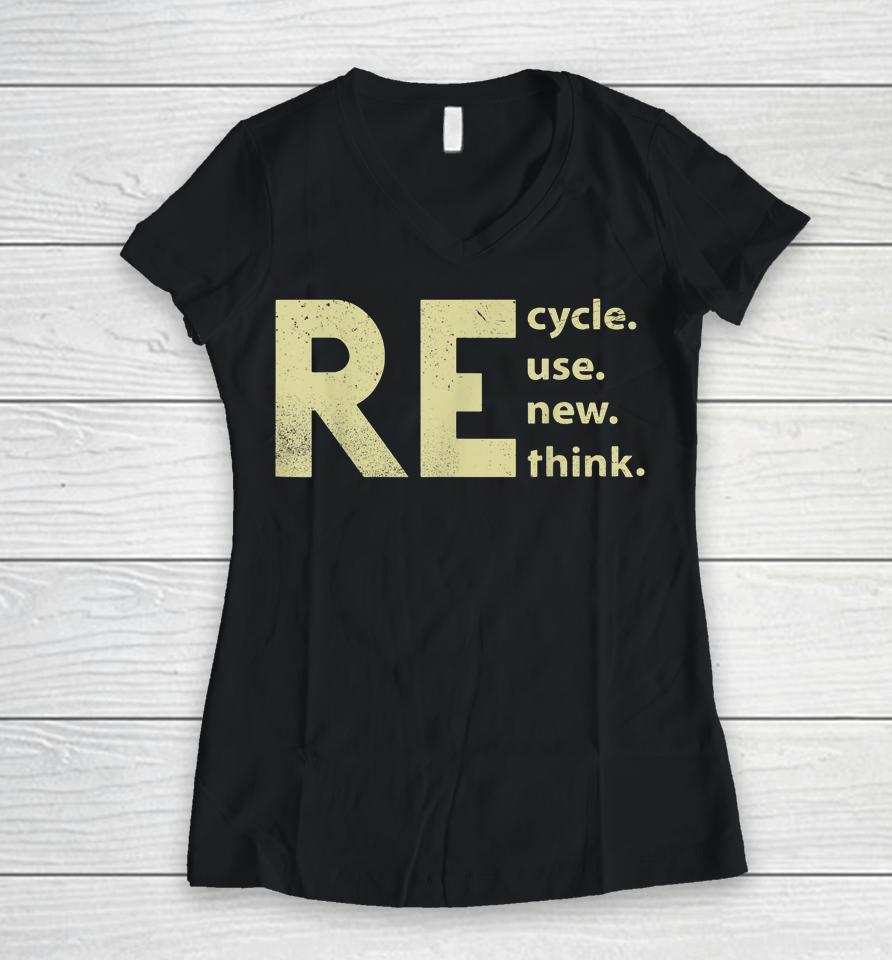Recycle Reuse Renew Rethink Earth Day Women V-Neck T-Shirt