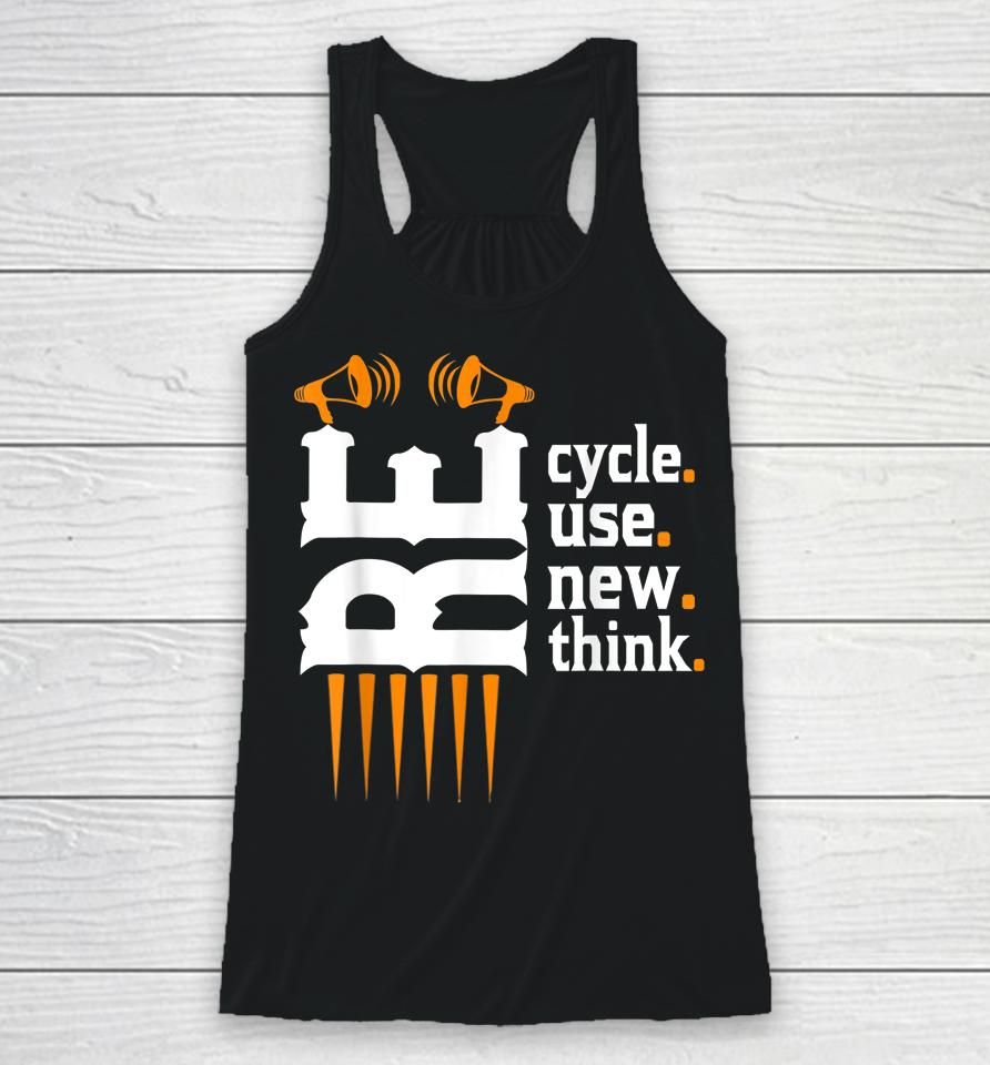Recycle Reuse Renew Rethink Environmental Activism Earth Day Racerback Tank