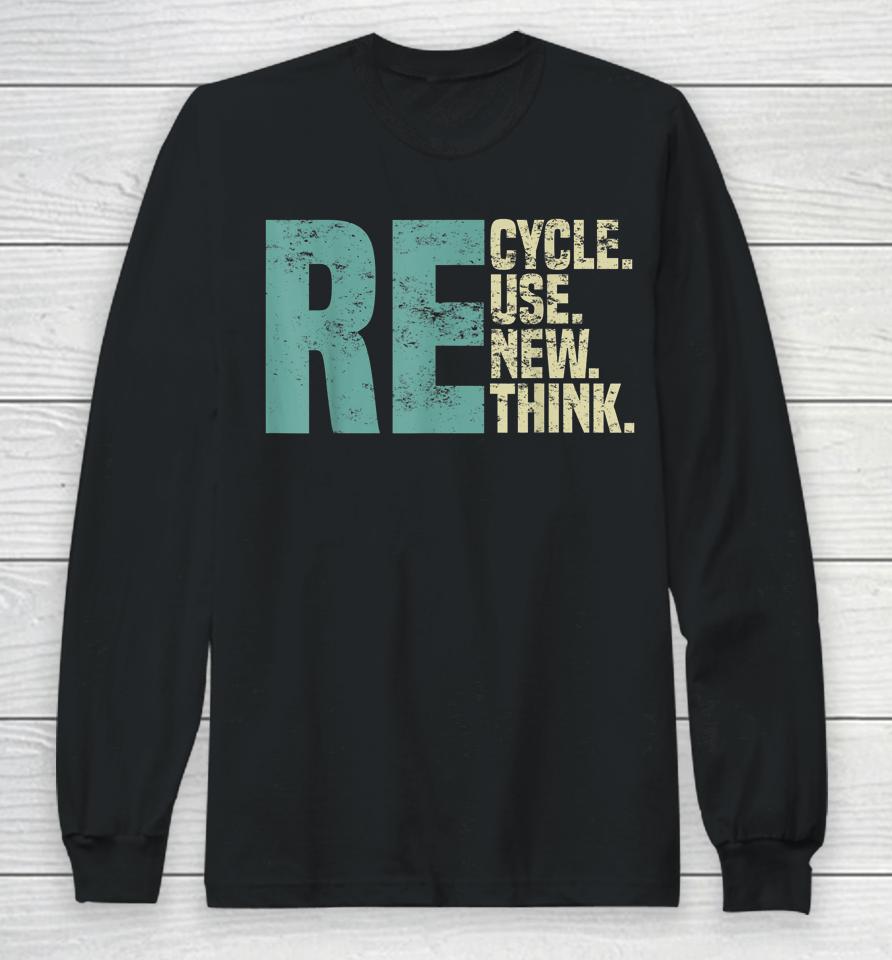 Recycle Reuse Renew Rethink, Re Use Earth Day Environmental Long Sleeve T-Shirt