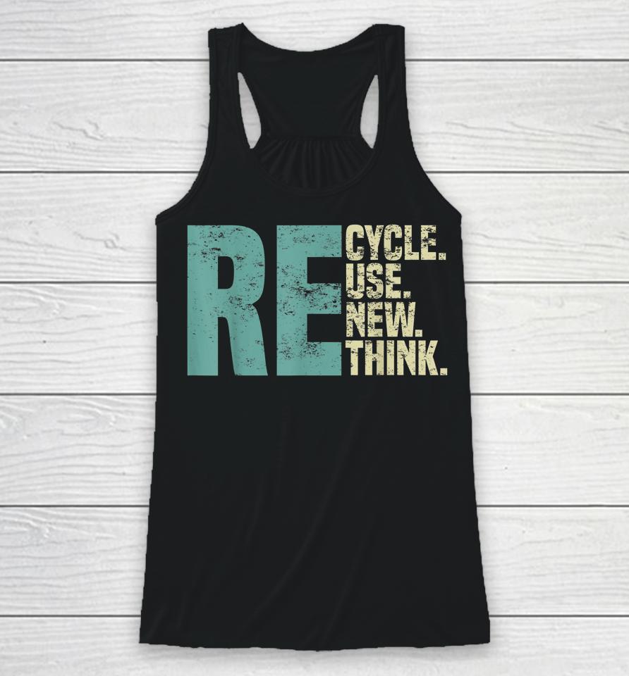 Recycle Reuse Renew Rethink, Re Use Earth Day Environmental Racerback Tank
