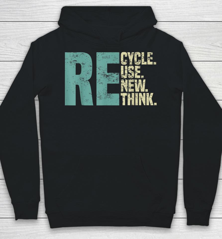 Recycle Reuse Renew Rethink, Re Use Earth Day Environmental Hoodie
