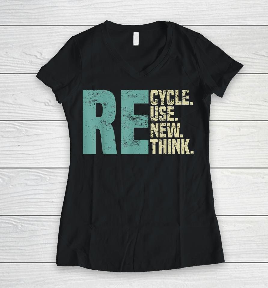 Recycle Reuse Renew Rethink, Re Use Earth Day Environmental Women V-Neck T-Shirt