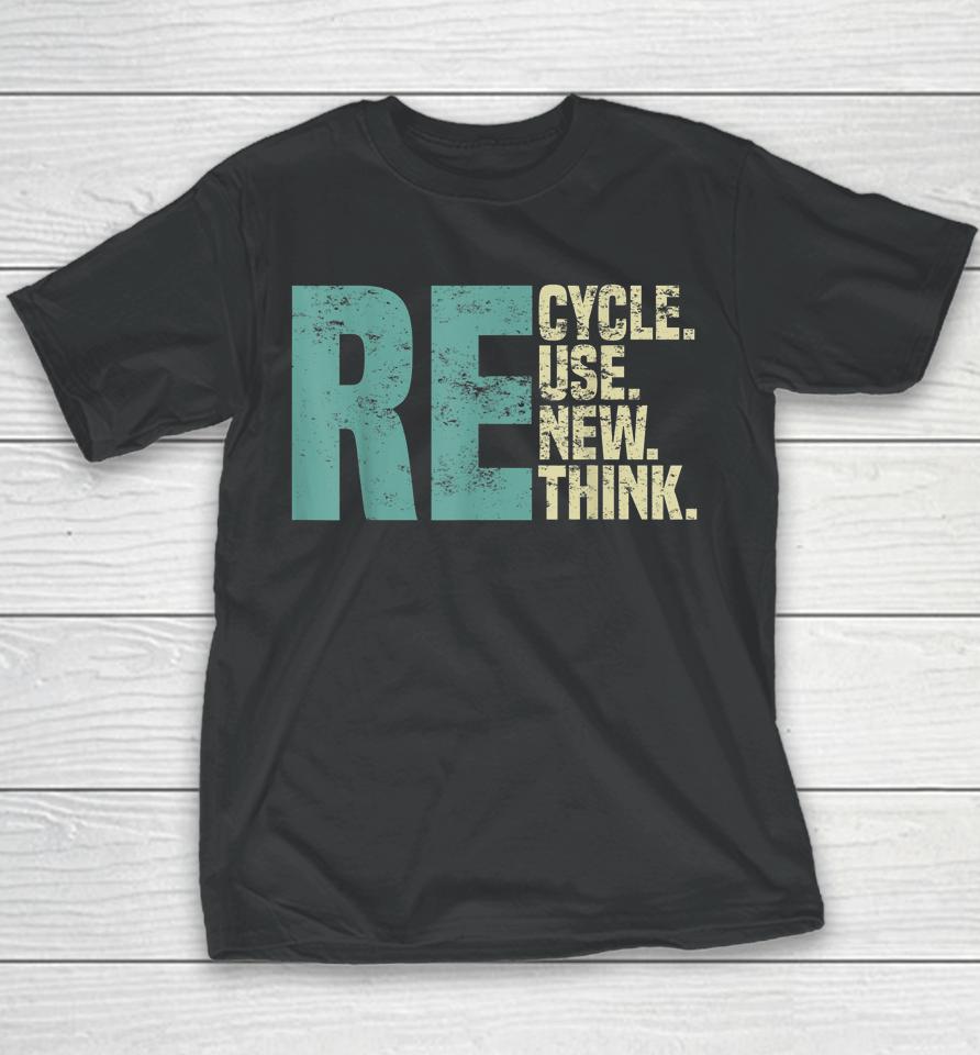 Recycle Reuse Renew Rethink, Re Use Earth Day Environmental Youth T-Shirt