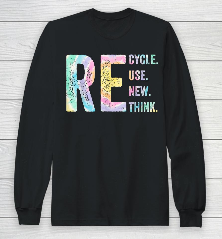 Recycle Reuse Renew Rethink Tie Dye Environmental Activism Long Sleeve T-Shirt