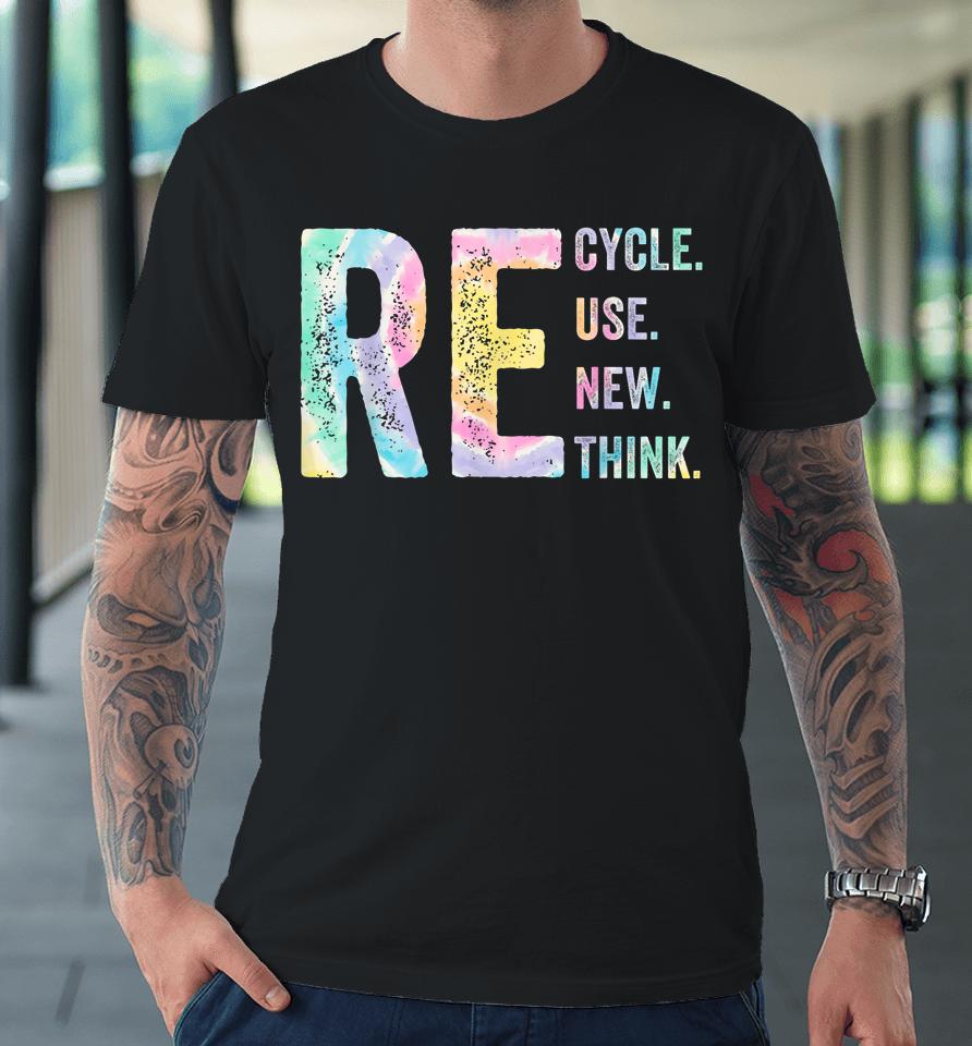 Recycle Reuse Renew Rethink Tie Dye Environmental Activism Premium T-Shirt