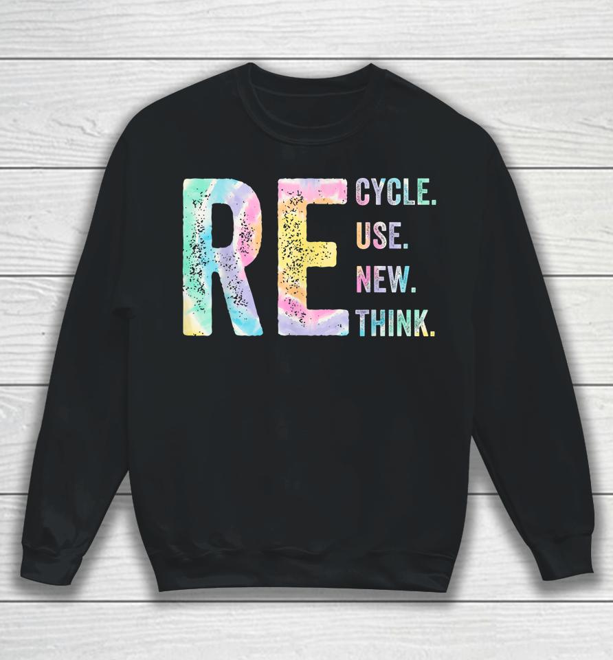 Recycle Reuse Renew Rethink Tie Dye Environmental Activism Sweatshirt