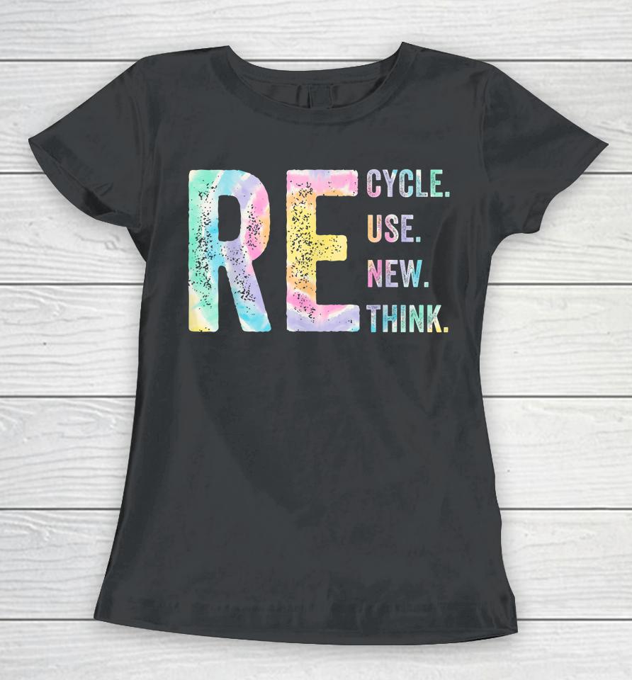 Recycle Reuse Renew Rethink Tie Dye Environmental Activism Women T-Shirt